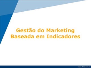 Gestão do MarketingBaseada em Indicadores