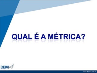 Qual é a métrica?