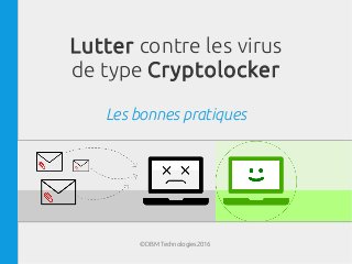 ©DBM Technologies2016
Lutter contre les virus
de type Cryptolocker
Les bonnes pratiques
 