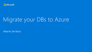 Migrate your DBs to Azure
 