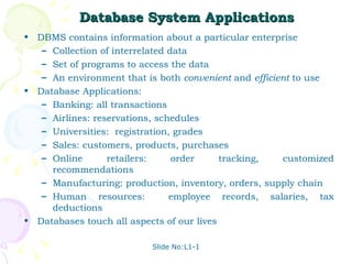 Database System Applications  ,[object Object],[object Object],[object Object],[object Object],[object Object],[object Object],[object Object],[object Object],[object Object],[object Object],[object Object],[object Object],[object Object],Slide No:L1-1 