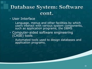 User Interface Language, menus and other facilities by which users interact with various system components, such as application programs, the DBMS Computer-aided software engineering (CASE) tools Automated tools used to design databases and application programs. 