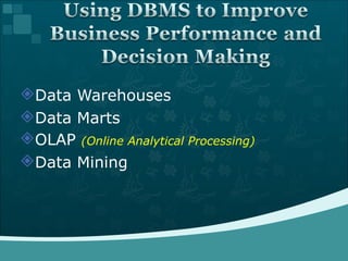 Data Warehouses Data Marts OLAP  (Online Analytical Processing)  Data Mining 