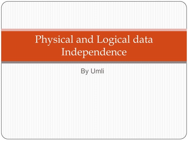 physical and logical data independence | PPT