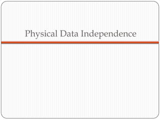 Physical Data Independence
 