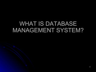 WHAT IS DATABASE MANAGEMENT SYSTEM? 