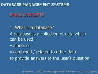 DATABASE MANAGEMENT SYSTEMS ,[object Object],[object Object],[object Object],[object Object],[object Object],[object Object],N. Fenmen - CAA292 Database Applications for Business - 2003 - 2004 Spring 