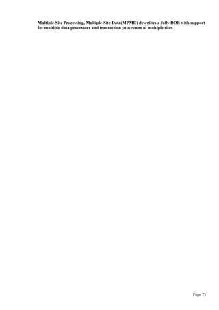 Multiple-Site Processing, Multiple-Site Data(MPMD) describes a fully DDB with support
for multiple data processors and transaction processors at multiple sites
Page 73
 