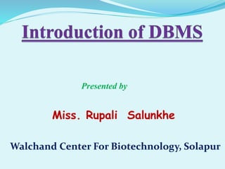 Miss. Rupali Salunkhe
Presented by
Walchand Center For Biotechnology, Solapur
 