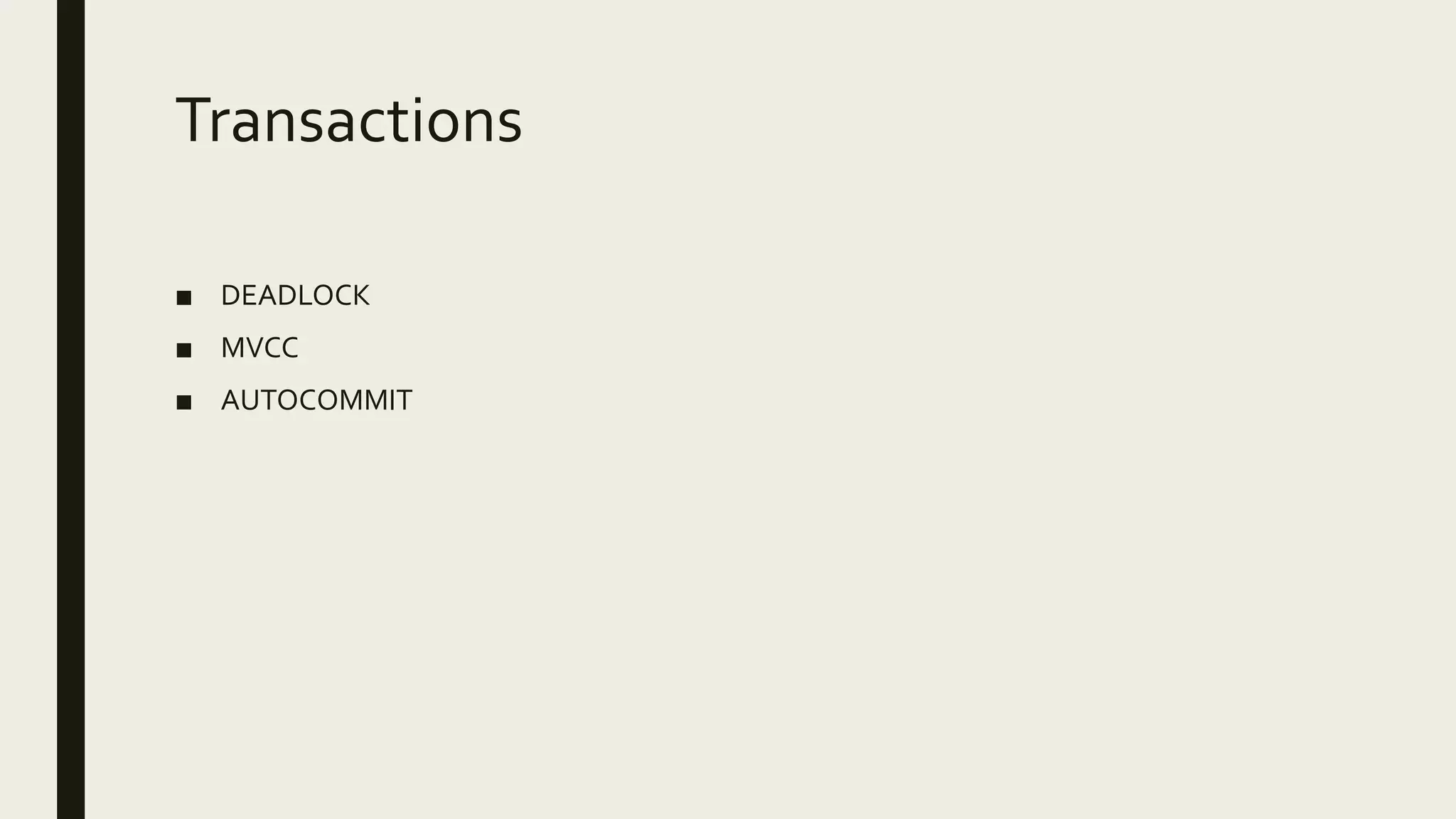Transactions
■ DEADLOCK
■ MVCC
■ AUTOCOMMIT
 