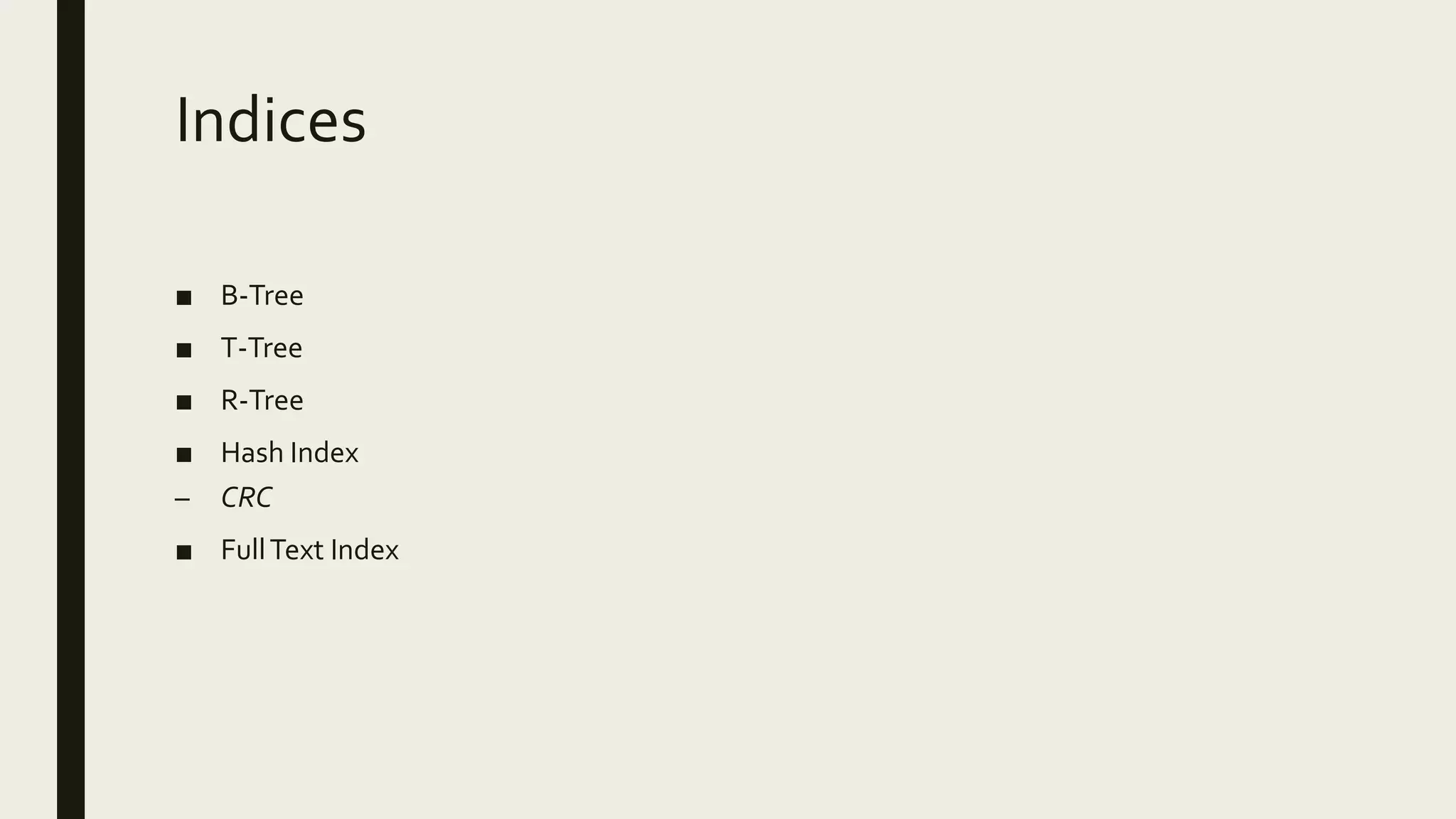 Indices
■ B-Tree
■ T-Tree
■ R-Tree
■ Hash Index
– CRC
■ FullText Index
 