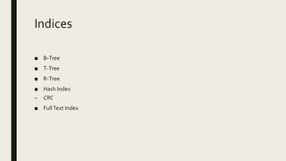 Indices
■ B-Tree
■ T-Tree
■ R-Tree
■ Hash Index
– CRC
■ FullText Index
 