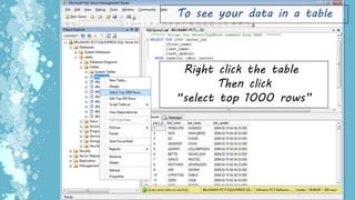 To see your data in a table
Right click the table
Then click
“select top 1000 rows”
 