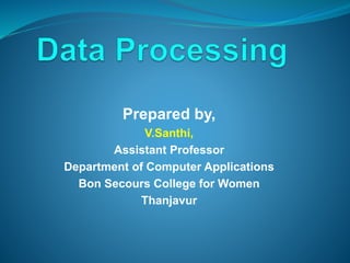 Prepared by,
V.Santhi,
Assistant Professor
Department of Computer Applications
Bon Secours College for Women
Thanjavur
 
