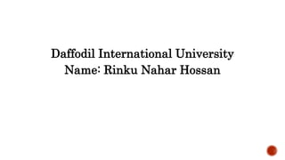 Daffodil International University
Name: Rinku Nahar Hossan
 