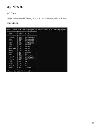 (B). UNION ALL
SYNTAX:
SELECT column_name FROM table_1 UNION ALL SELECT column_name FROM table_2;
EXAMPLES:
28
 