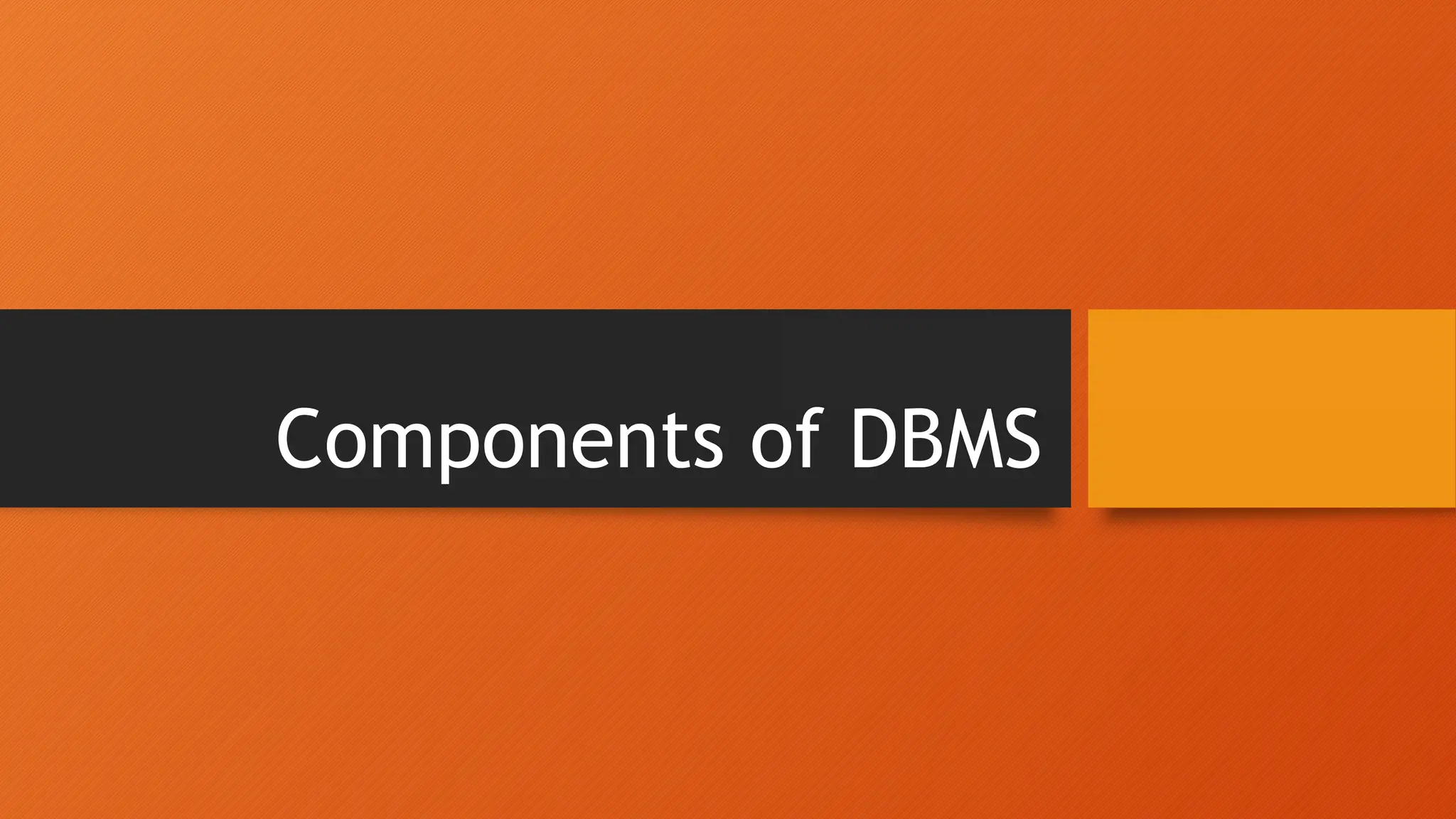 Components of DBMS
 