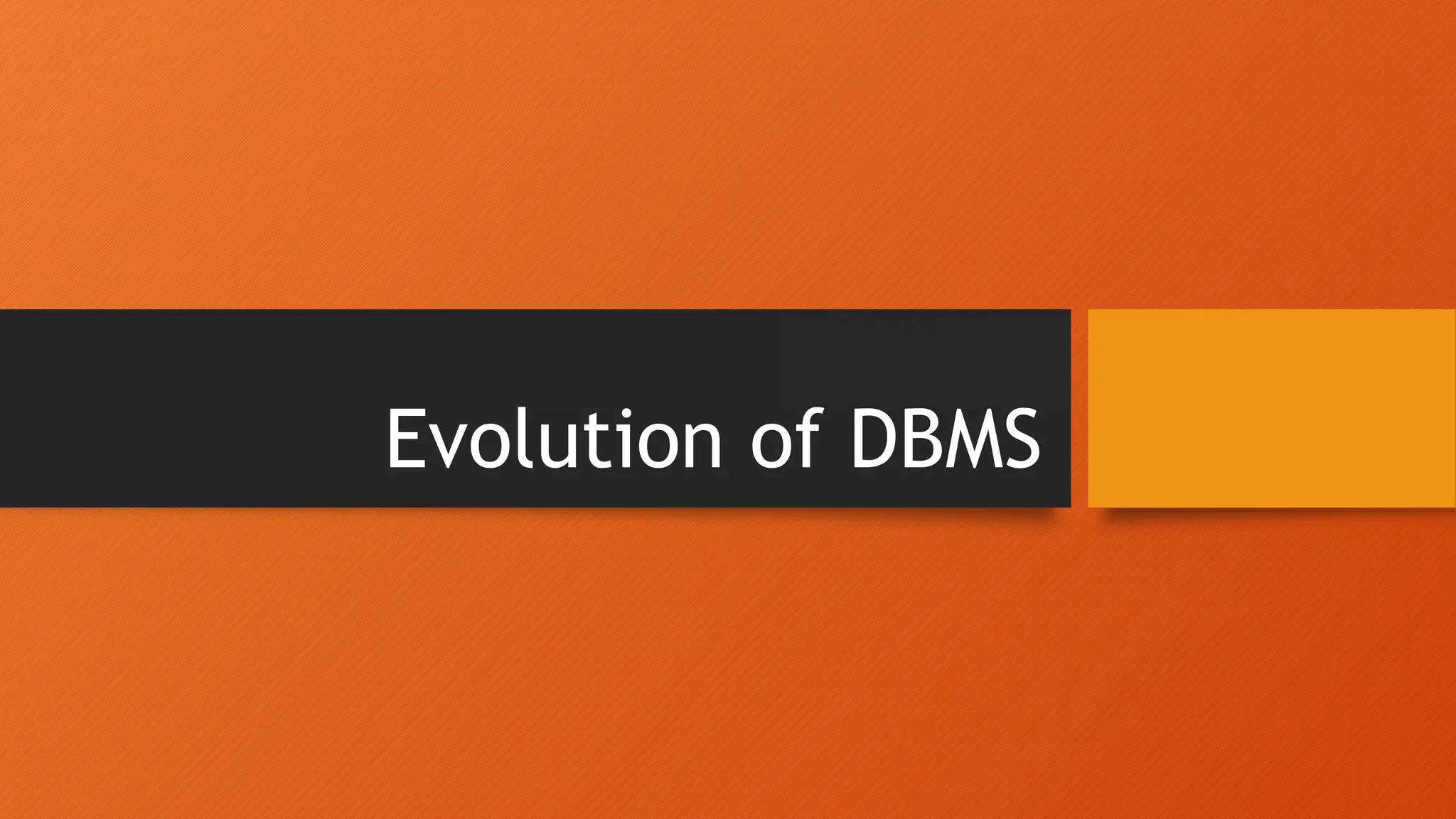 Evolution of DBMS
 
