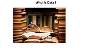 What is Data ?
 