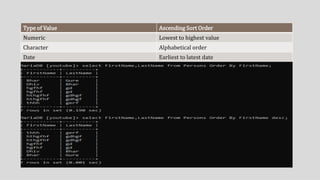 Type of Value Ascending Sort Order
Numeric Lowest to highest value
Character Alphabetical order
Date Earliest to latest date