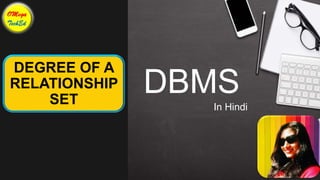 DEGREE OF A
RELATIONSHIP
SET
DBMS
In Hindi
 