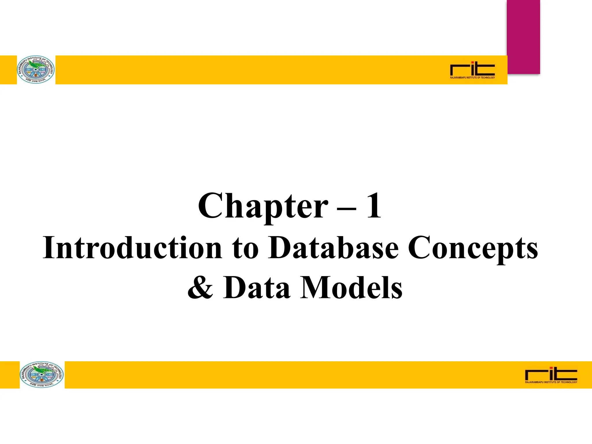 Chapter – 1
Introduction to Database Concepts
& Data Models
 