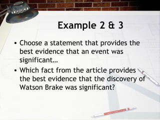 Example 2 & 3 Choose a statement that provides the best evidence that an event was significant… Which fact from the article provides the best evidence that the discovery of Watson Brake was significant? 