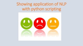 Showing application of NLP
with python scripting
 
