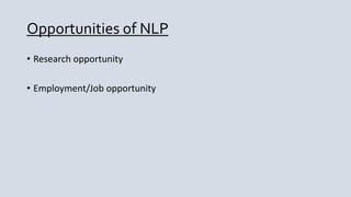Opportunities of NLP
• Research opportunity
• Employment/Job opportunity
 