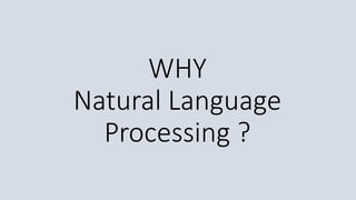 WHY
Natural Language
Processing ?
 