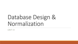 Database Design &
Normalization
UNIT-III
 