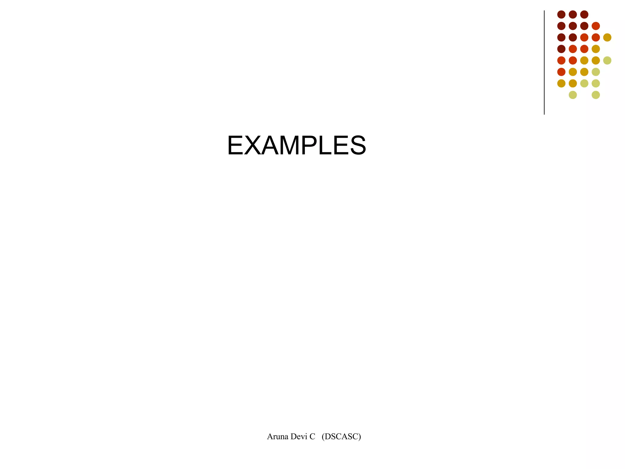 Aruna Devi C (DSCASC)
EXAMPLES
 