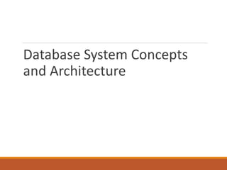 Database System Concepts
and Architecture
 