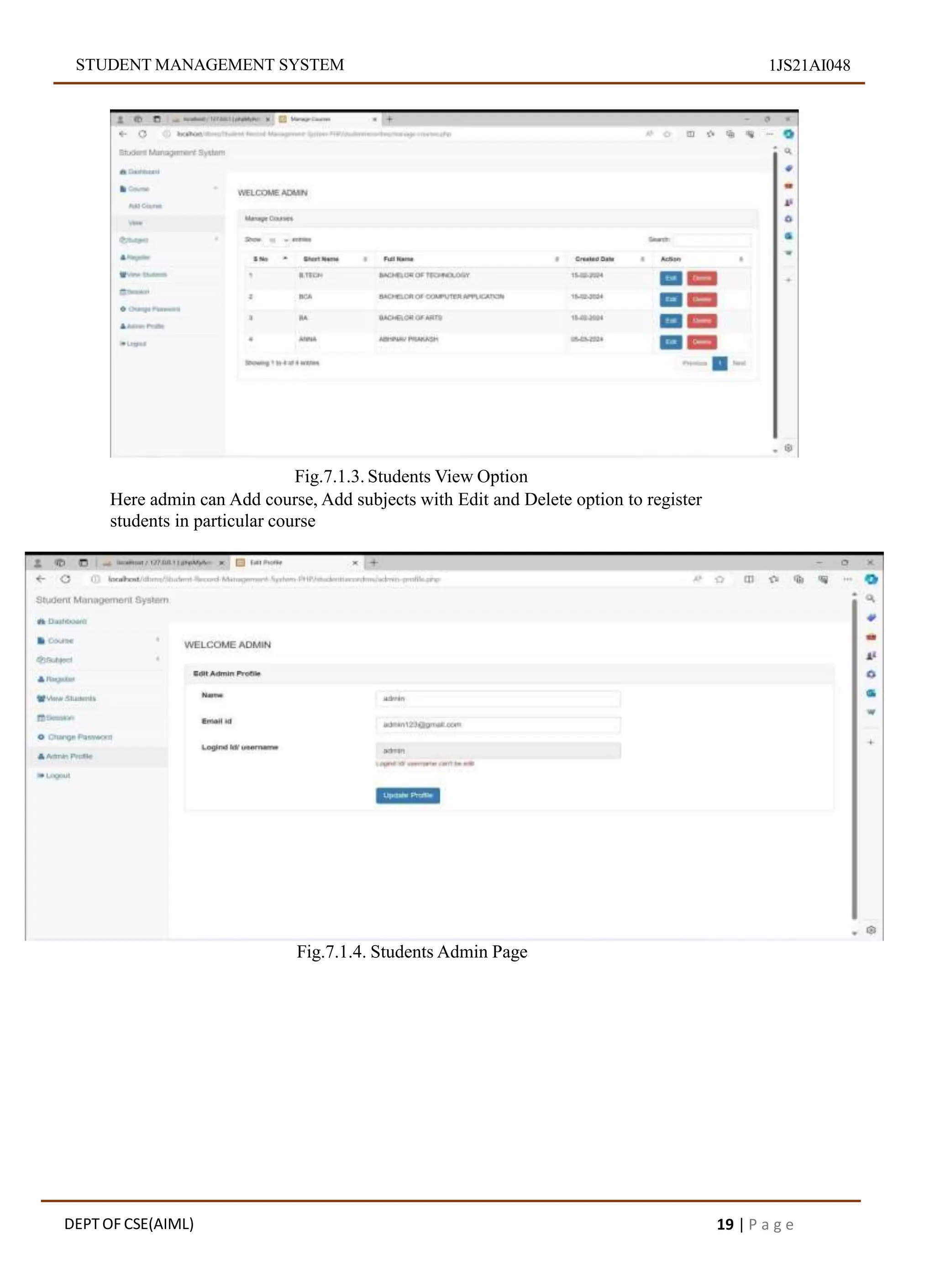 STUDENT MANAGEMENT SYSTEM 1JS21AI048
Fig.7.1.3. Students View Option
Here admin can Add course, Add subjects with Edit and Delete option to register
students in particular course
Fig.7.1.4. Students Admin Page
DEPT OF CSE(AIML) 19 | P a g e
 