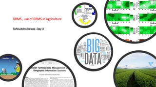 DBMS , use of DBMS in Agriculture
Tufleuddin Biswas- Day-3
 