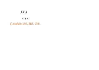 b) explain 1NF, 2NF, 3NF.
 
