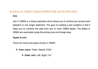 b) what are JOINS? Explain INNER JOIN and OUTER JOIN.
 