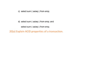 20)a) Explain ACID properties of a transaction.
 