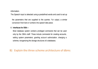 B) Explain the three scheme architecture of dbms
 
