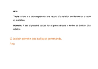 9) Explain commit and Rollback commands.
Ans:
 