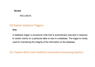 10) Explain database Triggers.
11) Explain dirty read related to transaction processing System.
 