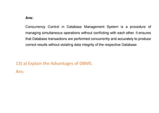 13) a) Explain the Advantages of DBMS.
Ans:
 