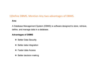 1)Define DBMS. Mention Any two advantages of DBMS.
 