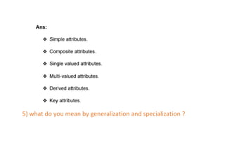 5) what do you mean by generalization and specialization ?
 