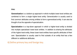 6) Define primary key and foreign key.
 