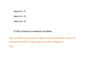 20) a) Define transaction. Explain briefly different states of
transaction with a neat state transition diagram.
Ans:
 