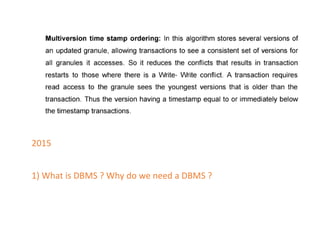 2015
1) What is DBMS ? Why do we need a DBMS ?
 