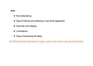4) Differentiate between single value and multi valued attributes.
 