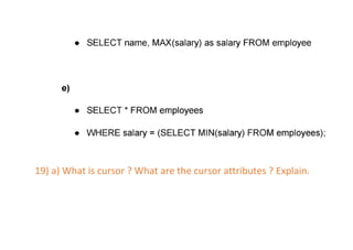 19) a) What is cursor ? What are the cursor attributes ? Explain.
 