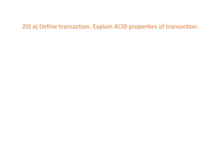 20) a) Define transaction. Explain ACID properties of transaction.
 